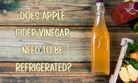 does apple cider vinegar need refrigeration.